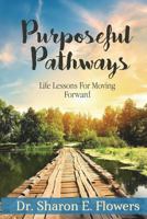 Purposeful Pathways: Life Lessons for Moving Forward 1947656635 Book Cover