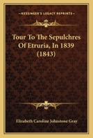 Tour to the Sepulchres of Etruria, in 1839 1165817454 Book Cover