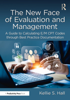 The New Face of Evaluation and Management: A Guide to Calculating E/M CPT Codes through Best Practice Documentation 1032800607 Book Cover