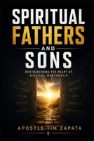 Spiritual Fathers And Sons: Rediscovering The Heart Of Biblical Mentorship B0H7YRLFWV Book Cover