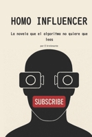 HOMO INFLUENCER: La novela que el algoritmo no quiere que leas (Coleccion El Espejo del Irrelevante) (Spanish Edition) B0H8DCXX5Q Book Cover