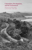 Colonialism, Development, and the Environment: Railways and Deforestation in British India, 1860-1884 1137494565 Book Cover