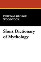 Short Dictionary of Mythology 1434454843 Book Cover