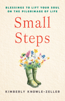 Small Steps: Blessings to Lift Your Soul on the Pilgrimage of Life 1640659528 Book Cover