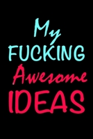 My Fucking Awesome Ideas: Funny Gag Gift Notebook Blank Lined Journal Gift To Jot Down Brilliant Ideas 1692744046 Book Cover