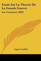 Etude Sur La Theorie De La Grande Guerre: Les Croiseurs (1893) 1141619989 Book Cover