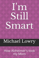 I'm Still Smart: How Alzheimer's took my Mom 154322492X Book Cover