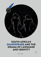 South Africa's Shakespeare and the Drama of Language and Identity (Global Shakespeares) 3030086259 Book Cover