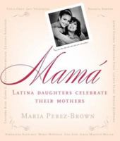 Mama: Latina Daughters Celebrate Their Mothers 0060083875 Book Cover