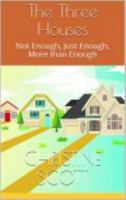 The Three Houses: Not Enough, Just Enough, More than Enough 0971719829 Book Cover