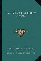 East Coast Scenery: Rambles Through Towns and Villages; Nutting, Blackberrying, and Mushrooming; Sea Fishing, Wild-Fowl Shooting, Etc 1120190479 Book Cover
