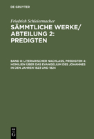 Literarischer Nachlass, Predigten 4: Homilien Uber Das Evangelium Des Johannes in Den Jahren 1823 Und 1824 311104386X Book Cover