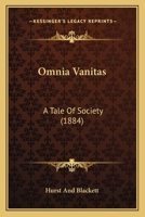 Omnia Vanitas: A Tale Of Society 1165609096 Book Cover