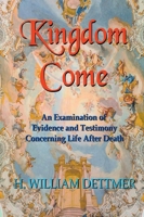 Kingdom Come: An Examination of Evidence and Testimony Concerning Life After Death 1638682461 Book Cover