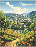 Elegant Landscapes Coloring Book: A Relaxing Adult Coloring Experience with Stunning Natural Scenes for Adults. B0CQ5GZWKN Book Cover