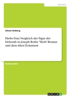 Hiobs Frau. Vergleich der Figur der Deborah in Joseph Roths Hiob-Roman und dem Alten Testament 3346298051 Book Cover