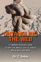 Untangling the Web: A Thinking Person's Guide to Why the Middle East Is a Mess and Always Has Been 0910155844 Book Cover