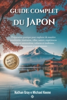 GUIDE COMPLET DU JAPON: Préparation pratique pour explorer de manière inoubliable: itinéraires, villes, nature expériences locales et saisonnières, ... hébergements et gastronomie (French Edition) B0FPMJ6LB8 Book Cover