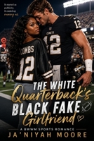 The White Quarterback’s Black Fake Girlfriend: A BWWM Sports Romance B0HDMGC7L1 Book Cover