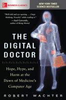 The Digital Doctor: Hope, Hype, and Harm at the Dawn of Medicine's Computer Age 0071849467 Book Cover