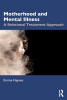 Motherhood and Mental Illness: A Relational Treatment Approach 0367724618 Book Cover