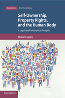 Self-Ownership, Property Rights, and the Human Body: A Legal and Philosophical Analysis 1108797741 Book Cover