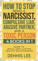 How to Stop Being a Narcissist, Compulsive Lar, Abusive Partner, and Toxic Person (4 Books in 1): Guide to Build Long-Lasting Healthy Relationships B0CCBYSS15 Book Cover