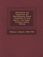 Dokumente zur Geschichte der Kastellbauten; Kaiser Friedrichs II. und Karls I. von Anjou: 02 0274673401 Book Cover