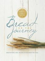 Bread for the Journey: Meditations and Recipes to Nourish the Soul, from the authors of Mennonite Girls Can Cook 1513800485 Book Cover