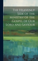 The Heavenly Side of the Ministry of the Gospel of Our Lord and Saviour 1022729950 Book Cover