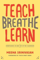 Teach, Breathe, Learn: Mindfulness in and out of the Classroom 1937006743 Book Cover