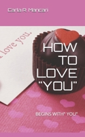 HOW TO LOVE "YOU": BEGINS WITH YOU 1726749126 Book Cover