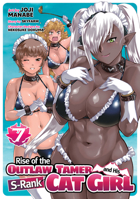 Rise of the Outlaw Tamer and His S-Rank Cat Girl (Manga) Vol. 7 B0FXQHFCTN Book Cover