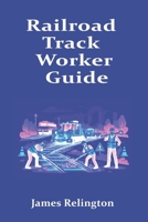 Railroad Track Worker Guide: How to Start in Track Maintenance and Rail Safety B0GTHL47GV Book Cover