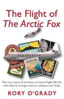 The Flight of 'The Arctic Fox': The true story of all those on board flight BE142, who died in a tragic mid-air collision over Italy 1914913000 Book Cover