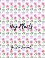 My Plants- Garden Journal 1797662414 Book Cover
