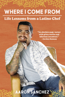 Where I Come From: Life Lessons from a Latino Chef 141973802X Book Cover