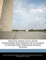 Helping Your Child with Homework: For Parents of Children in Elementary through Middle School 1500452459 Book Cover