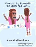 One Morning I Looked in the Mirror.... 1257052519 Book Cover