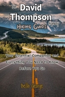 The David Thompson Highway Hiking Guide (Pictures Included): Your Essential Companion and Everything You Need to Know Before You Go B0CV7HTYR9 Book Cover