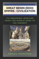 Great Benin (Edo) Empire-Civilization: Its Enduring Legacies From the Middle Ages to the Present B0FQ2YPPCL Book Cover