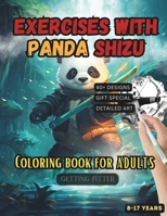 Exercises with Panda Shizu: A Mindful Coloring Saga for Kids, Teens, Men, and Women - Unleash Creativity with Legendary Warriors and Serene Martial Landscapes B0CN2YF5GB Book Cover
