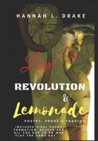 Love, Revolution, & Lemonade: Poetry, Prose, & Passion 0997299215 Book Cover