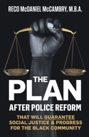 The Plan: After Police Reform that will GUARANTEE Social Justice & Progress for the Black Community 0988734222 Book Cover