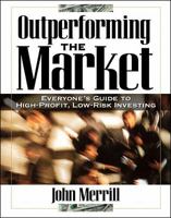 Outperforming the Market: Everyone's Guide to Higher-Profit, Lower-Risk Investing 0070419795 Book Cover