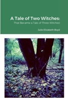 A Tale of Two Witches: That Became a Tale of Three Witches! 1471005968 Book Cover