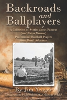 Backroads and Ballplayers: A Collection of Stories about Famous (and Not So Famous) Professional Baseball Players from Rural Arkansas 1723903892 Book Cover