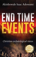 End Time Events: Christian Eschatological Views 1960752308 Book Cover