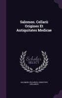 Salomon. Cellarii Origines Et Antiquitates Medicae 1275586384 Book Cover