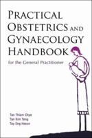 Practical Obstetrics and Gynaecology Handbook: For the General Practitioner 9812566708 Book Cover